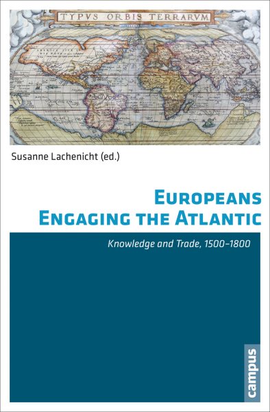 Europeans Engaging the Atlantic : Knowledge and Trade, 1500-1800 - Lachenicht, Susanne (EDT)