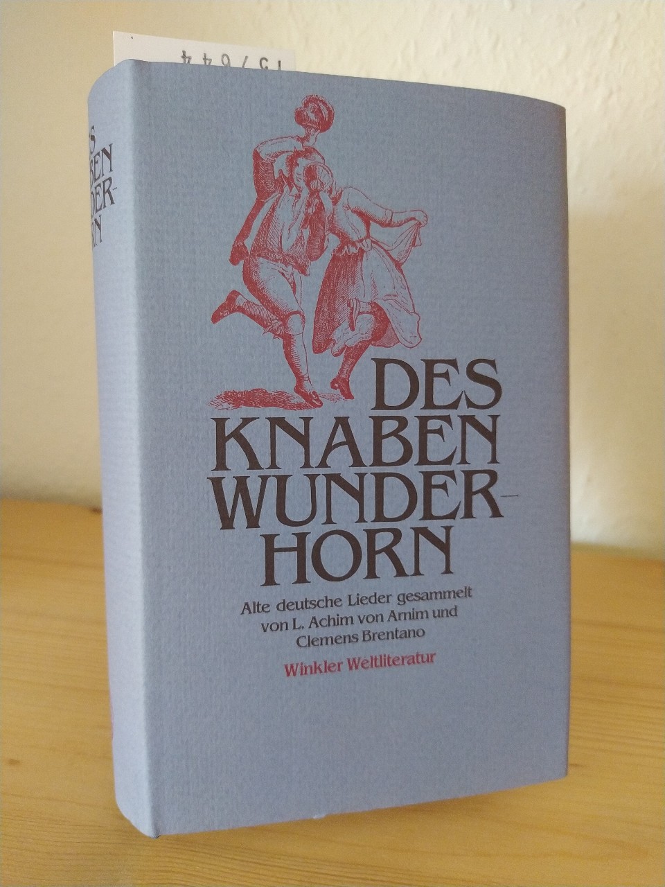 Des Knaben Wunderhorn. Alte deutsche Lieder gesammelt von L. Achim von Arnim und Clemens Brentano. - Arnim, Ludwig Achim von (Hrsg.) und Clemens Brentano (Hrsg.)