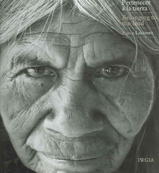 Pertenecer A La Tierra / Belonging To The Land : La Vida In Las Comunidades Del Chaco Salteno / Life In The Communities Of The Chaco Region Of Salta -Language: Spanish - Lasansky, Pablo