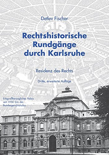 Rechtshistorische Rundgänge durch Karlsruhe: Residenz des Rechts (Schriftenreihe des Rechtshistorischen Museums e.V. Karlsruhe) - Fischer, Detlev