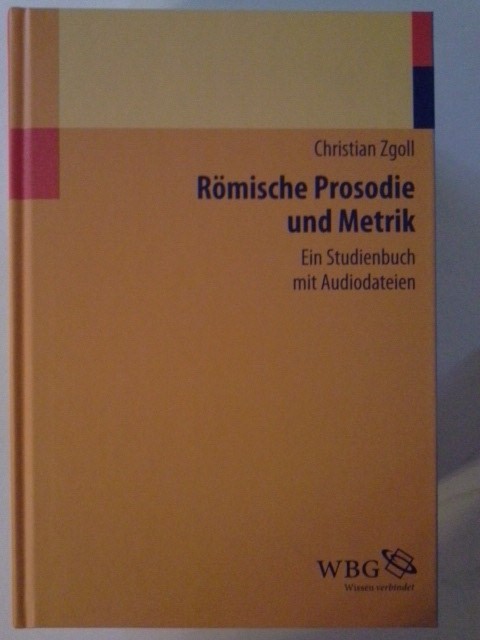 Römische Prosodie und Metrik : ein Studienbuch mit Audiodateien. WBG - Wissen verbindet - Zgoll, Christian