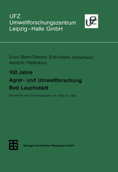 100 Jahre Agrar- und Umweltforschung Bad Lauchstädt: Geschichte Der Forschungsstätte Von 1895 Bis 1995 (Umweltforschungszentrum Leipzig-Halle Gmbh) (German Edition) - Eich, Dietrich