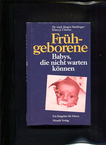 Frühgeborene Babys, die nicht warten können - Steidinger, Jürgen und Klaus J. Uthicke