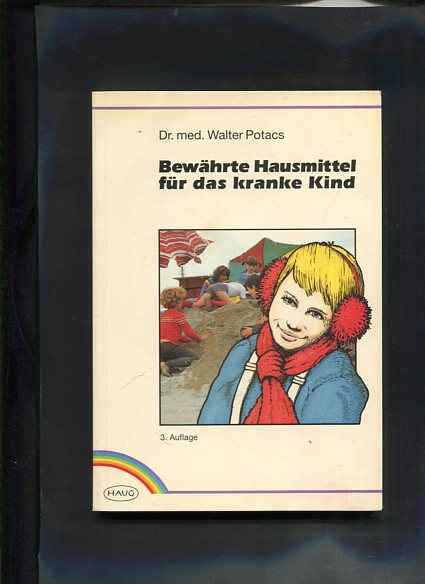 Bewährte Hausmittel für das kranke Kind Homöopathie und biologische Medizin Homöopathie und biologische Medizin 3 Auflage - Potacs, Walter