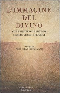 L'immagine del divino. Nelle tradizioni cristiane e nelle grandi religioni - Piero Coda