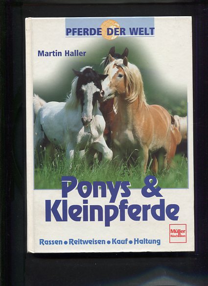 Ponys und Kleinpferde Rassen, Reitweisen, Kauf, Haltung Pferde der Welt 1 Auflage - Haller, Martin