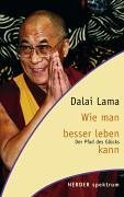 Wie man besser leben kann. Der Pfad des Glücks. Hrsg. von Renuka Singh. Aus dem Engl. von Klaus Bloch. - Dalai Lama