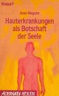 Hauterkrankungen als Botschaften der Seele. Aus dem Engl. von Dieter Kuhaupt. Knaur 76039, Alternativ heilen. - Maguire, Anne