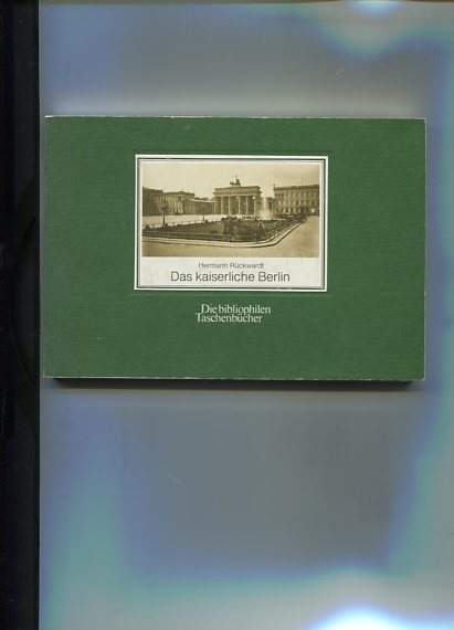 Das kaiserliche Berlin. 53 Photographien aus dem Jahre 1886. Die bibliophilen Taschenbücher Nr. 170. - Rückwardt, Hermann