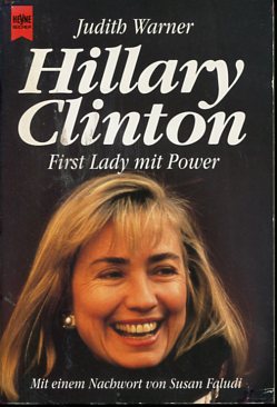 Hillary Clinton - First Lady. Mit einem Nachw. von Susan Faludi. Aus dem Amerikan. von Ellen Schlootz und Christian Röthlingshöfer. Heyne-Bücher 1, Heyne allgemeine Reihe Nr. 8944. - Warner, Judith