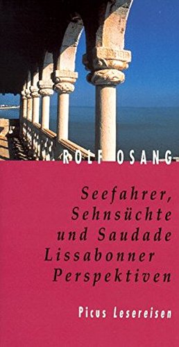 Seefahrer, Sehnsüchte und Saudade - Lissabonner Perspektiven. Picus Lesereisen. - Osang, Rolf