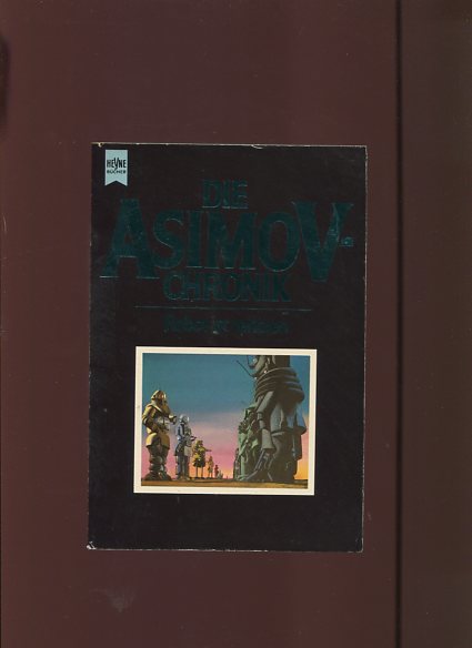 Asimov, Isaac: Die Asimov-Chronik. - München : Heyne [Mehrteiliges Werk]; Teil: Teil 1. Robot ist verloren - Asimov, Isaac