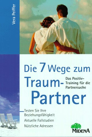 Die 7 Wege zum Traum-Partner - Das Positiv-Training für die Partnersuche ; [testen Sie Ihre Beziehungsfähigkeit, aktuelle Fallstudien, nützliche Adressen]. - Peiffer, Vera