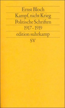 Kampf, nicht Krieg - Politische Schriften 1917-1919. Hrsg. von Martin Korol. Edition Suhrkamp 1167 = N.F. Bd. 167. - Bloch, Ernst