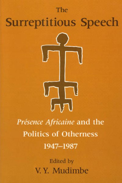 Surreptitious Speech : Presence Africaine and the Politics of Otherness, 1947-1987 - Mudimbe, V. Y. (EDT)