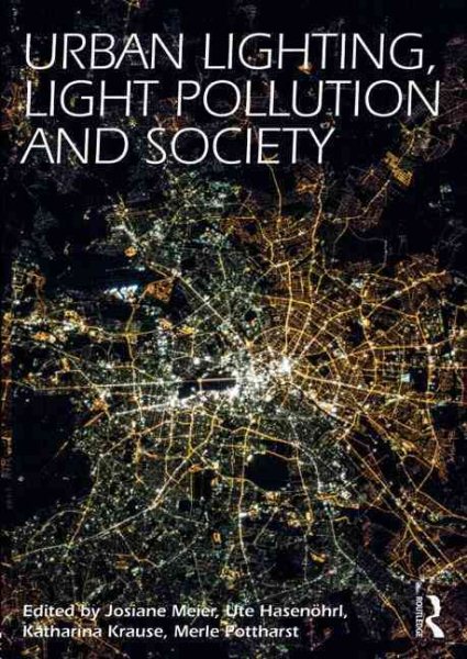 Urban Lighting, Light Pollution and Society - Meier, Josiane (EDT); HasenÃ hrl, Ute (EDT); Krause, Katharina (EDT); Pottharst, Merle (EDT)