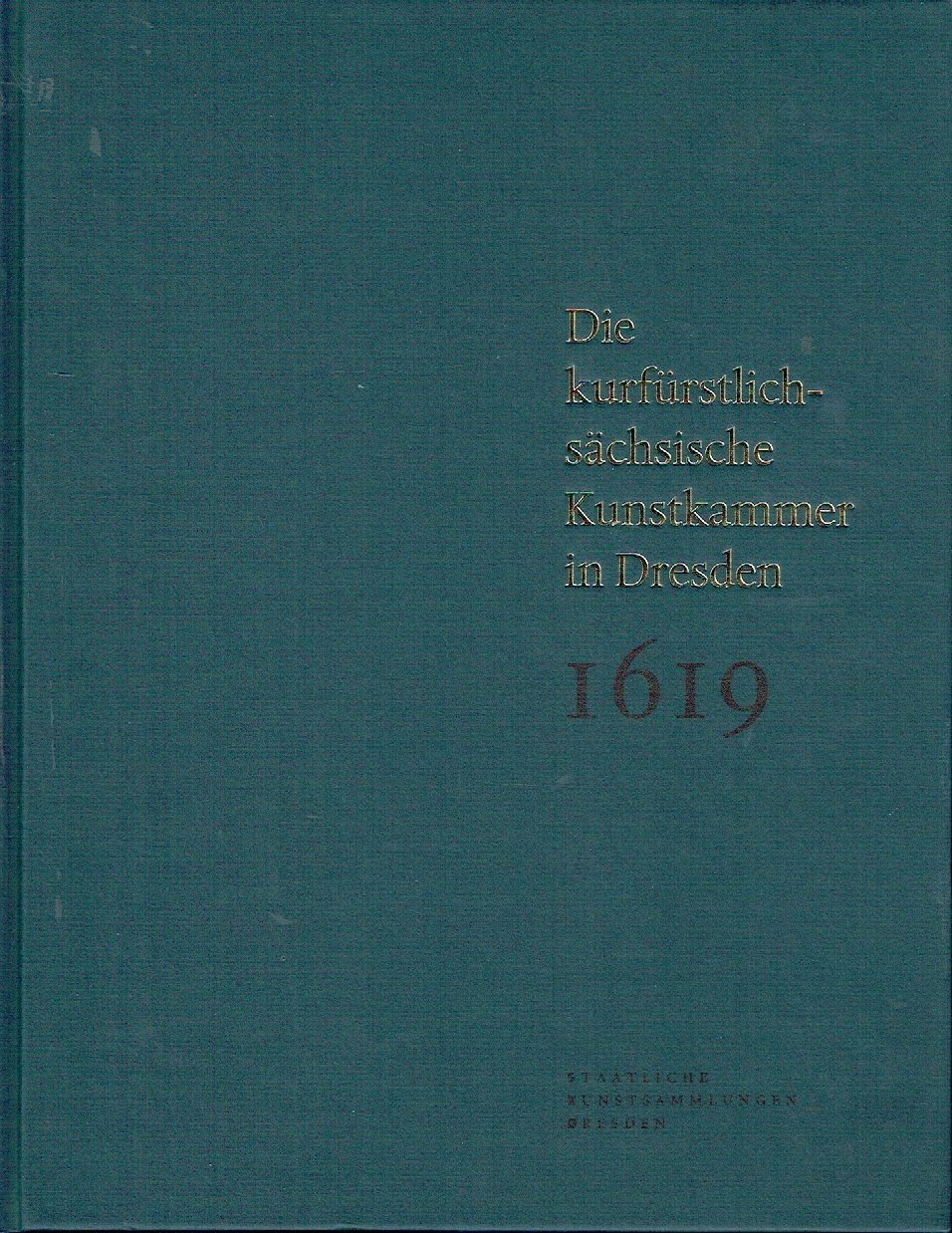 Die kurfürstlich sächsische Kunstkammer in Dresden - Das Inventar von 1619 - Dirk Syndram / Martina Minning