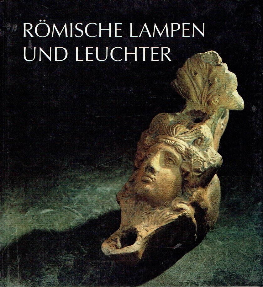 Römische Lampen und Leuchter Auswahlkatalog des Rheinischen Landesmuseums Trier - Karin Goethert / Editor: /