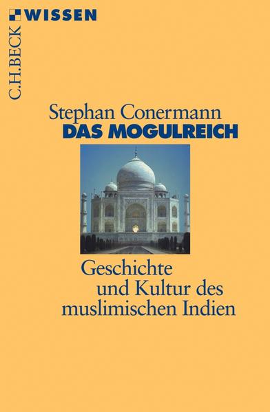 Das Mogulreich Geschichte und Kultur des muslimischen Indien - Conermann, Stephan