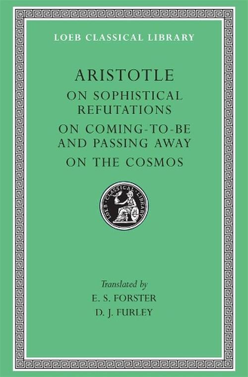 On Sophistical Refutations. On Coming-to-be and Passing Away. On the Cosmos (Hardcover) - Aristotle