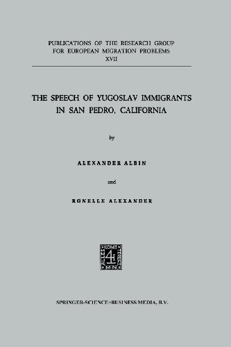 The Speech of Yugoslav Immigrants in San Pedro, California (Publications of the Research Group for European Migration Problems) by Albin, Alexander [Paperback ] - Albin, Alexander