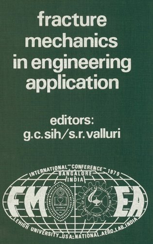 Proceedings of an international conference on Fracture Mechanics in Engineering Application: Held at the National Aeronautical Laboratory Bangalore, India March 26-30, 1979 [Hardcover ]