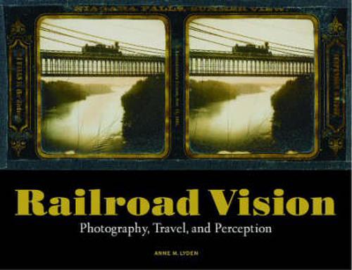 Railroad Vision: Photography, Travel, and Perception (Hardcover) - Anne M. Lyden