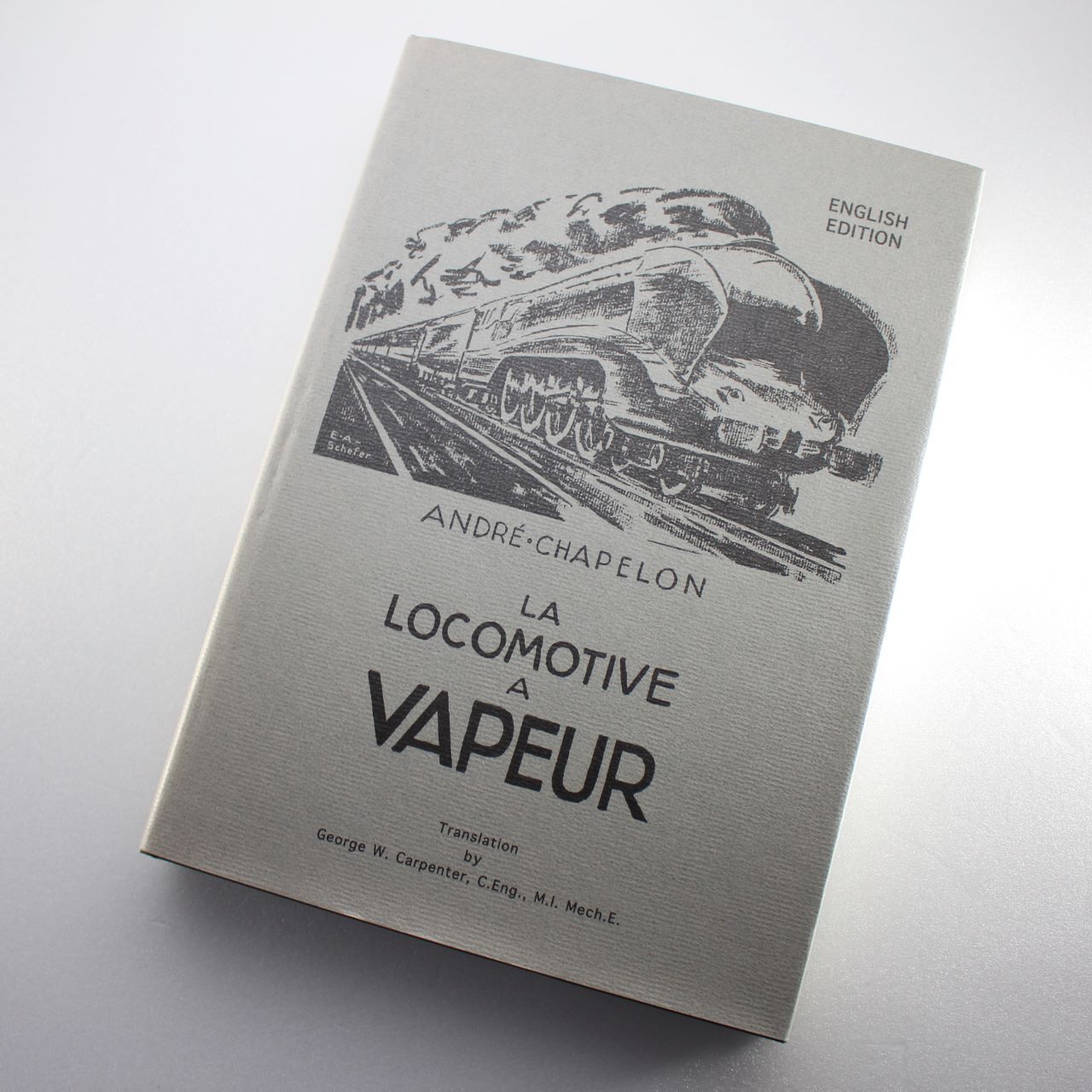 La Locomotive a Vapeur by A. Chapelon, G.W. Carpenter - A. Chapelon, G.W. Carpenter