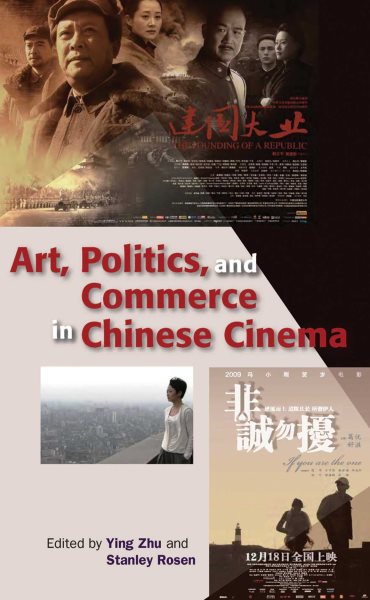 Art, Politics, and Commerce in Chinese Cinema - Zhu, Ying (EDT); Rosen, Stanley (EDT)