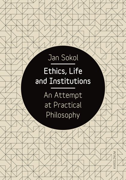 Ethics, Life and Institutions : An Attempt at Practical Philosophy - Sokol, Jan