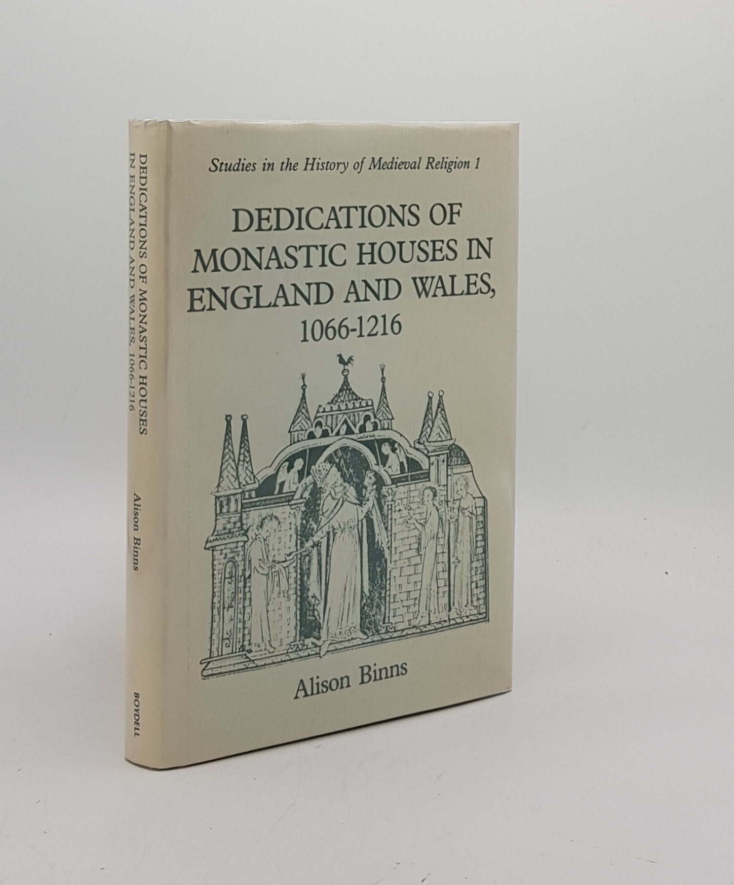 DEDICATIONS OF MONASTIC HOUSES IN ENGLAND AND WALES 1066-1216 (Studies in the History of Medieval Religion Volume 1) - BINNS Alison
