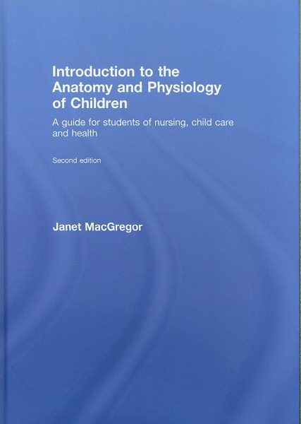 Introduction to the Anatomy and Physiology of Children : A Guide for Students of Nursing, Child Care and Health - MacGregor, Janet