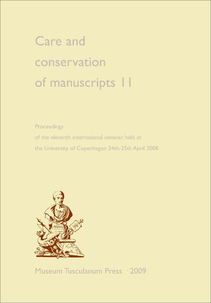 Care and Conservation of Manuscripts 11 : Proceedings of the Eleventh International Seminar Held at the University of Copenhagen 24th-25th April 2008 - Driscoll, Matthew James (EDT); Mosesdottir, Ragnheiour (EDT)