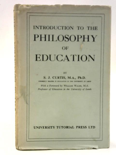 An Introduction to the Philosophy of Education - S. J. Curtis