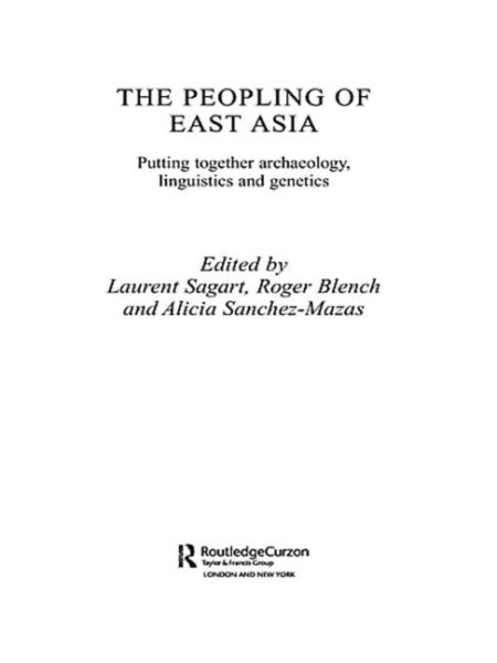 Peopling of East Asia : Putting Together Archaeology, Linguistics and Genetics - Sagart, Laurent (EDT); Blench, Roger (EDT); Sanchez-Mazas, Alicia (EDT)