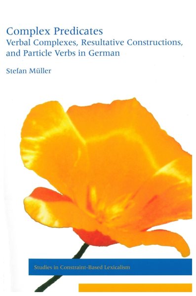 Complex Predicates : Verbal Complexes, Resultative Constructions, and Particle Verbs in German - Muller, Stefan