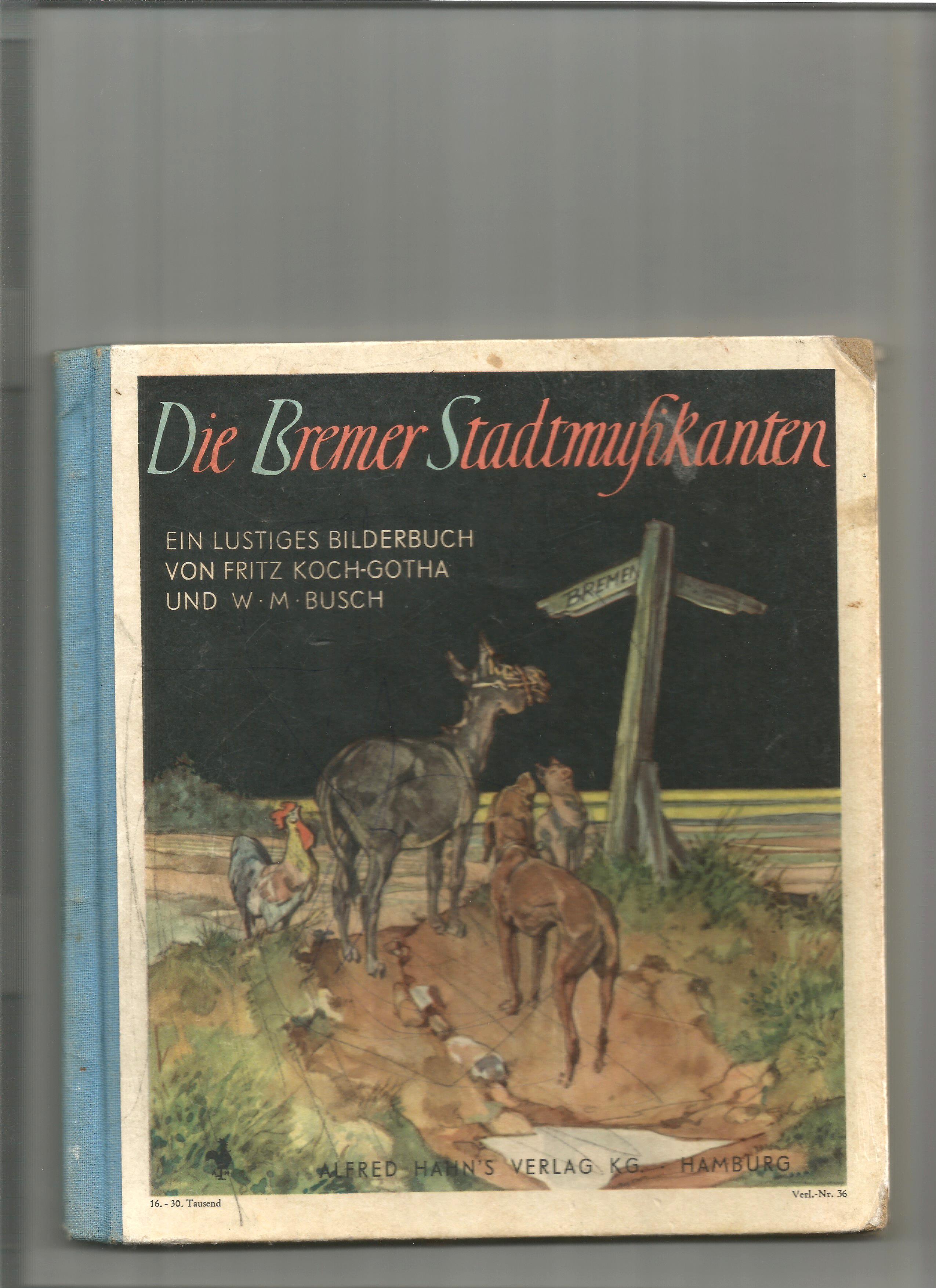 Die Bremer Stadtmusikanten. Ein altes deutsches Märchen neu erzählt. Ein lustiges Bilderbuch. - Koch-Gotha, Fritz