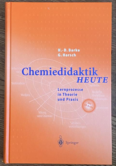 Chemiedidaktik Heute: Lernprozesse in Theorie und Praxis. Mit 3D Brille. - Barke, H.D. und G. Harsch