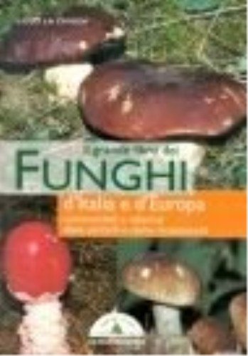 Il grande libro dei funghi d'Italia e d'Europa - Lillo La Chiusa - La Chiusa, Lillo