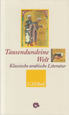 Tausendundeine Welt: Klassische arabische Literatur vom Koran bis zu Ibn Chaldun. - Bürgel, Johann Christoph