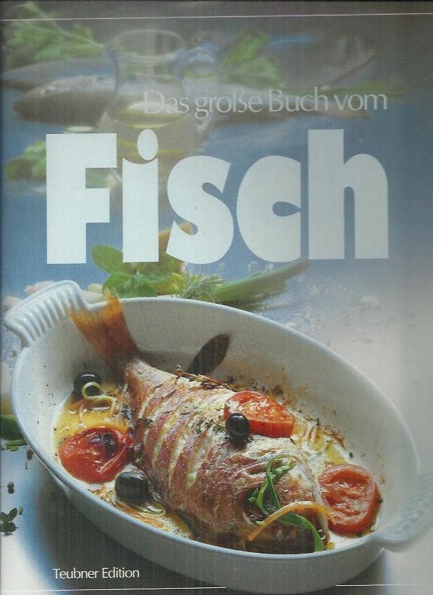 Das grosse Buch vom Fisch : Das Buch der guten Fischküche - Teubner, Christian