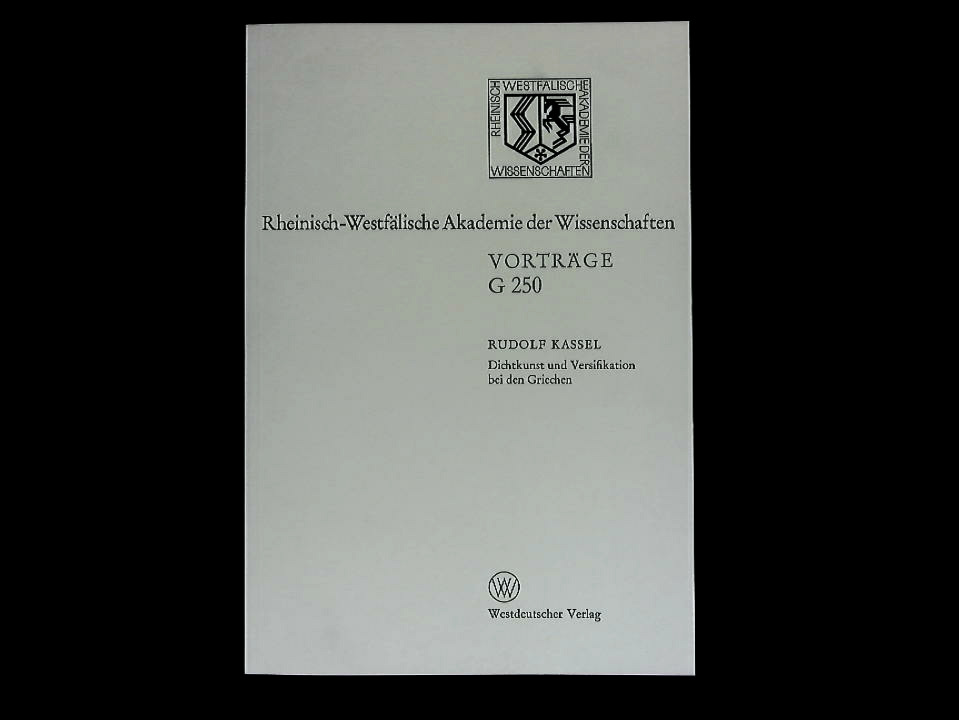 Dichtkunst und Versifikation bei den Griechen: 249. Sitzung am 14. Mai 1980 in Düsseldorf - Kassel, Rudolf