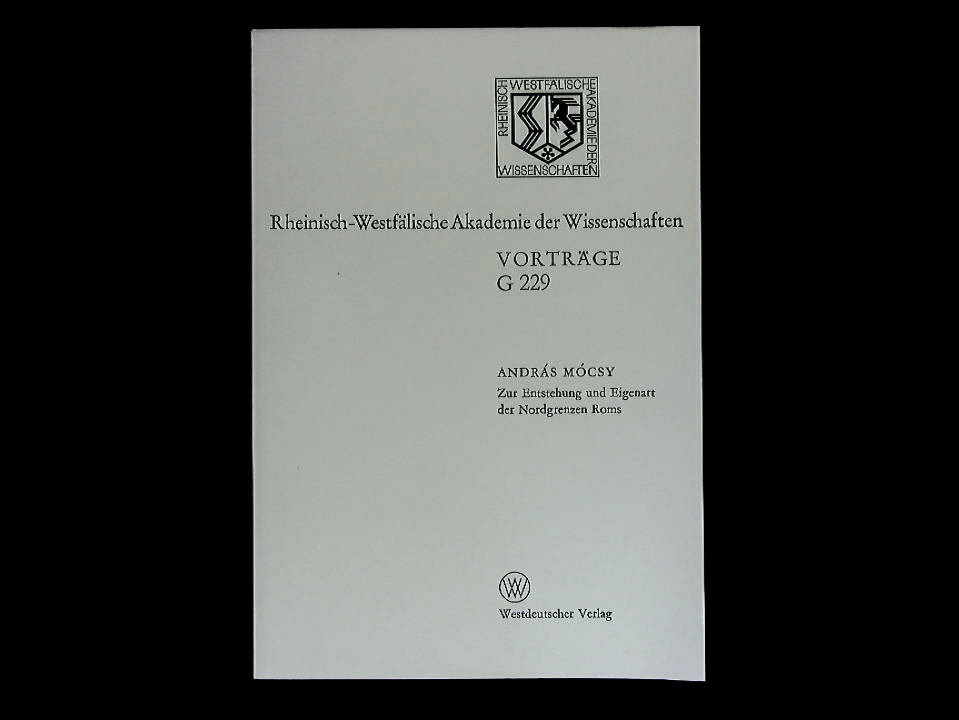 Zur Entstehung und Eigenart der Nordgrenzen Roms. 228. Sitzung am 15. Februar 1978 in Düsseldorf. - Mocsy, Andras