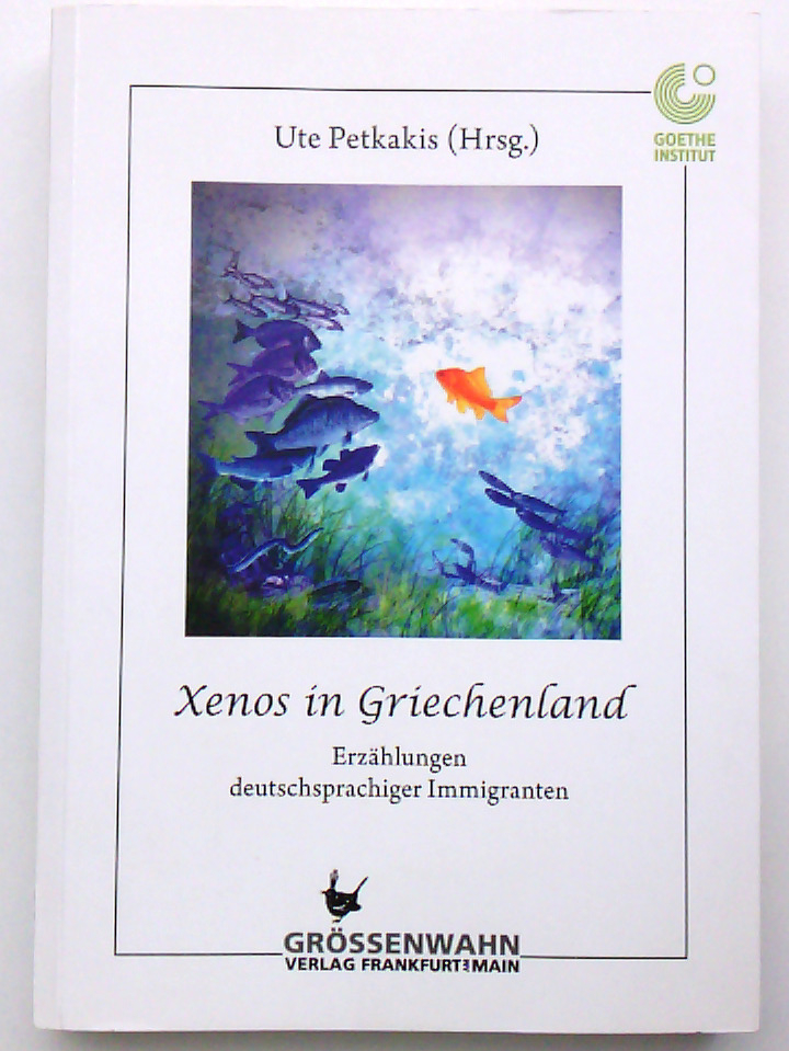 Xenos in Griechenland Erzählungen deutschsprachiger Immigranten ; 19 ausgewählte Beiträge des Kurzgeschichtenwettbewerbs 