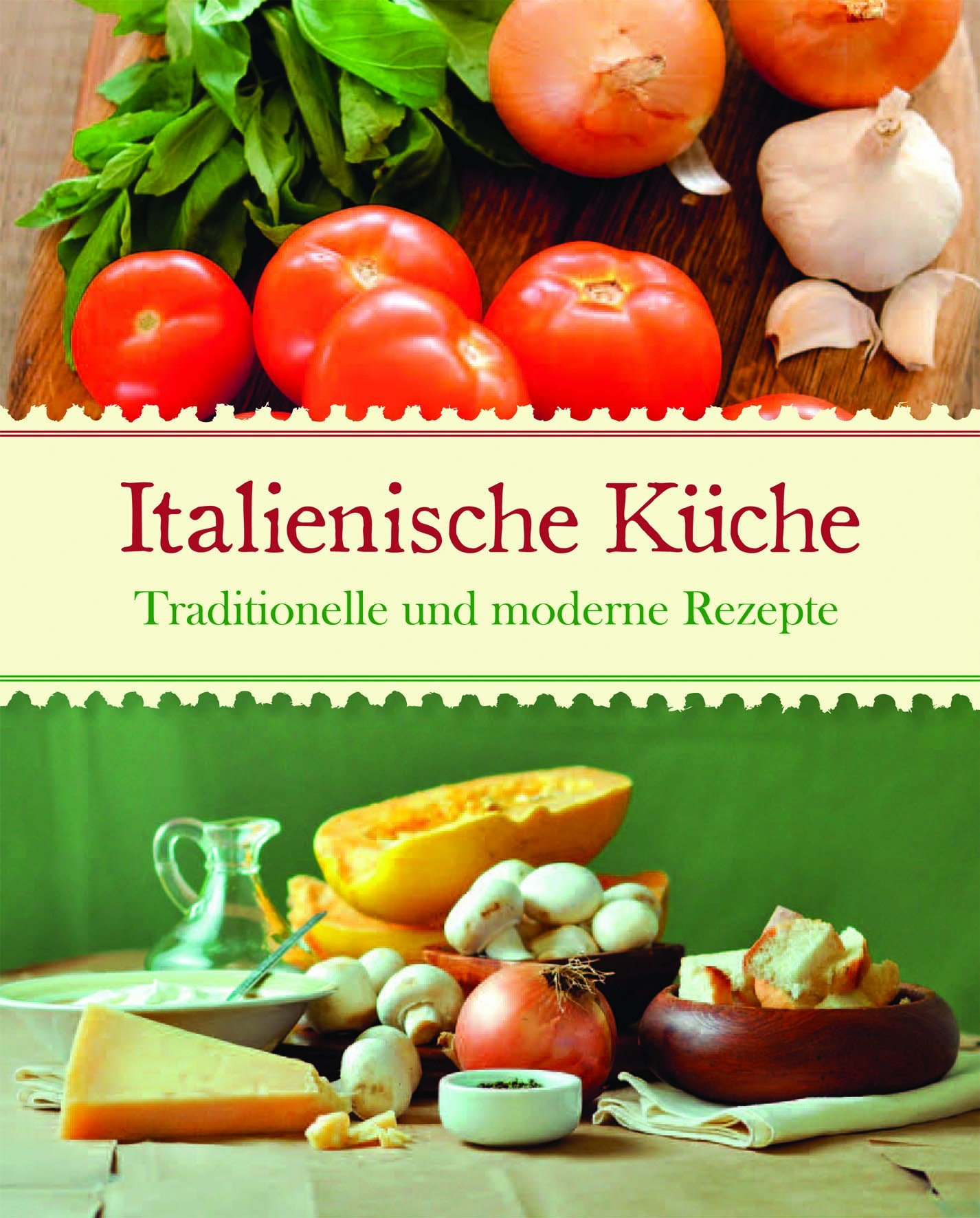 Italienische Küche traditionelle und moderne Rezepte - Parragon