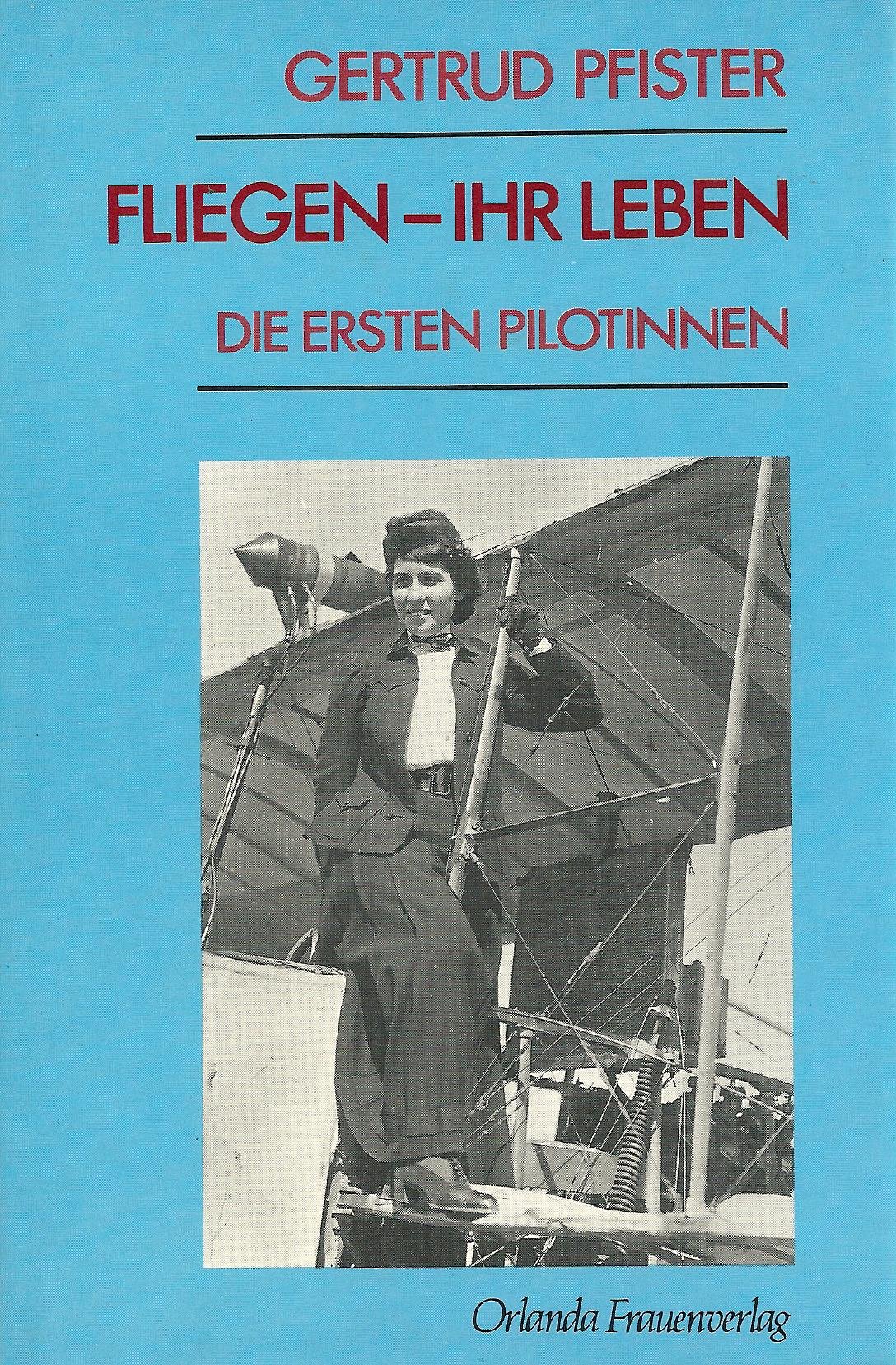 Fliegen - ihr Leben die ersten Pilotinnen - Pfister, Gertrud