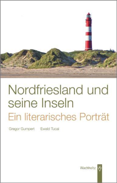 Nordfriesland und seine Inseln. Ein literarisches Porträt - Gumpert, Gregor und Ewald Tucai