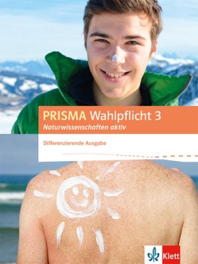 PRISMA Wahlpflicht 3 Naturwissenschaften aktiv. Schülerbuch. Differenzierende Ausgabe ab 2016 - Unknown