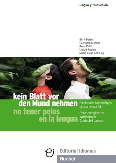 Kein Blatt vor den Mund nehmen. No tener pelos en la lengua : Phraseologisches Wörterbuch Deutsch-Spanisch - Berit Balzer