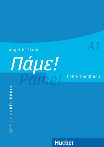 Pame! A1. Lehrerhandbuch : Der Griechischkurs - Angeliki Stern